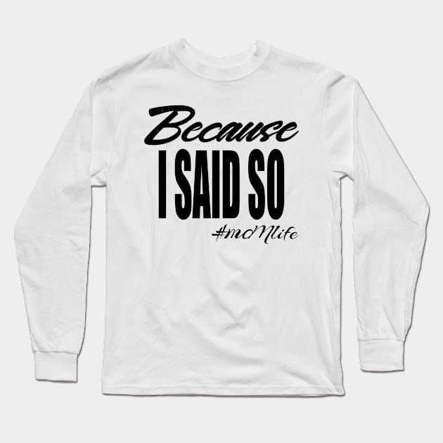 #MOMlife - Because I Said So Long Sleeve T-Shirt by Vitalitee